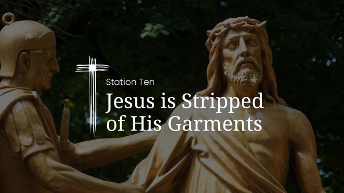 Station 10: Jesus is stripped of his garments