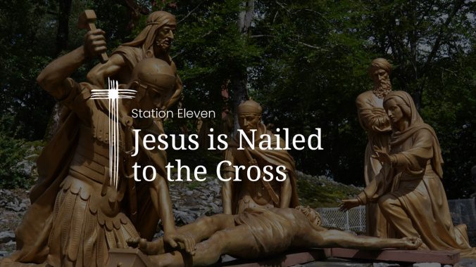 Station 11: Jesus is nailed to the Cross